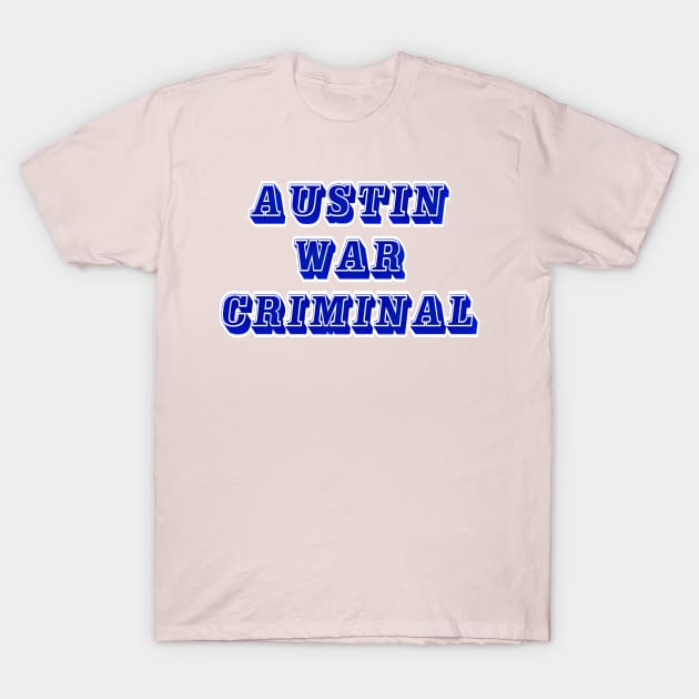 Austin - War Criminal - Front T-Shirt by SubversiveWare